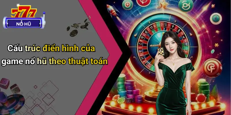 Cấu trúc điển hình của game nổ hũ theo thuật toán