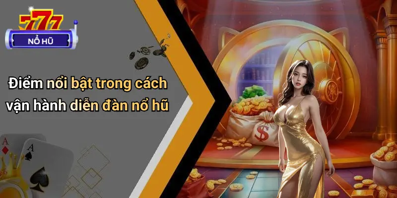 Điểm nổi bật trong cách vận hành diễn đàn nổ hũ