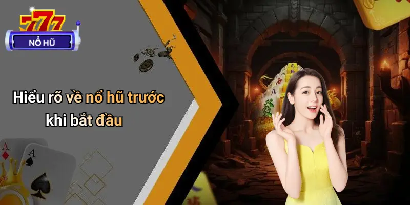 Hiểu rõ về nổ hũ trước khi bắt đầu