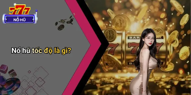 Nổ Hũ Tốc Độ: Sân Chơi Trực Tuyến Uy Tín Giải Trí Hot 2025 1 Nổ hũ tốc độ là gì?