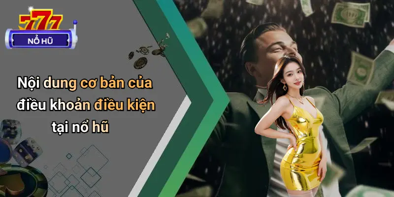 Nội dung cơ bản của điều khoản điều kiện tại nổ hũ