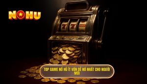 thumb - top game nổ hũ ít vốn dễ nổ nhất cho người mới