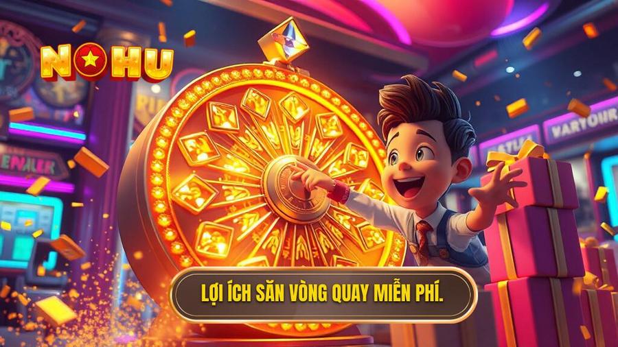 Lợi ích săn vòng quay miễn phí