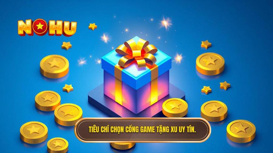 Tiêu chí chọn cổng game tặng xu uy tín