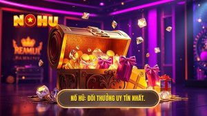 NỔ HŨ_ Đổi thưởng uy tín nhất