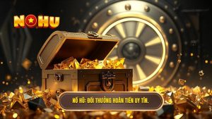 Nổ Hũ_ Đổi thưởng hoàn tiền uy tín