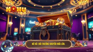 Nổ Hũ_ Đổi thưởng khuyến mãi lớn