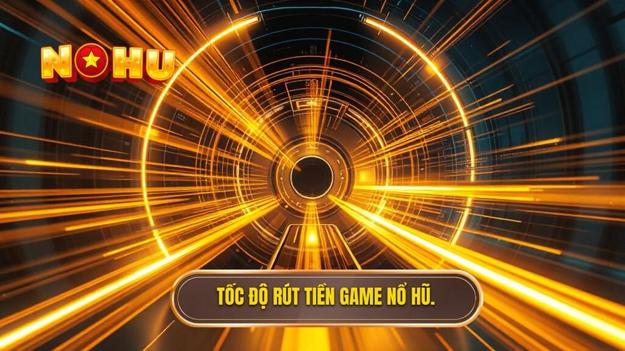 Tại sao tốc độ rút tiền lại quan trọng trong game nổ hũ?