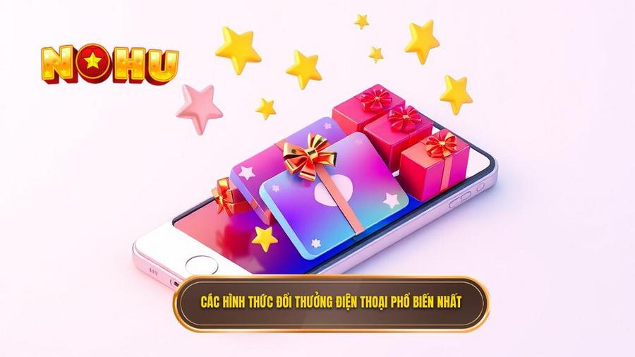 2. Các hình thức đổi thưởng điện thoại phổ biến nhất
