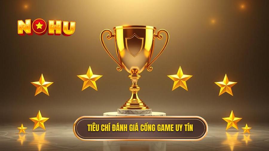 2. Tiêu chí đánh giá cổng game uy tín