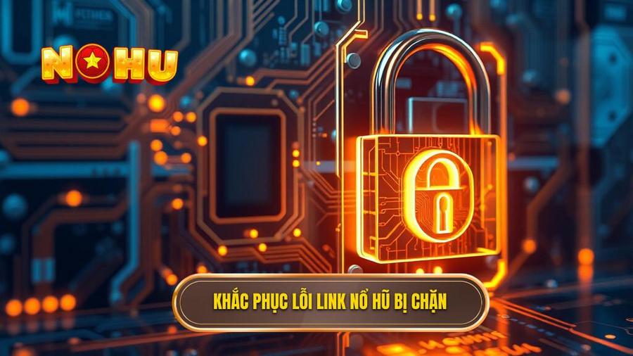 Cách xử lý khi link vào nổ hũ không bị chặn 2026 bị báo lỗi