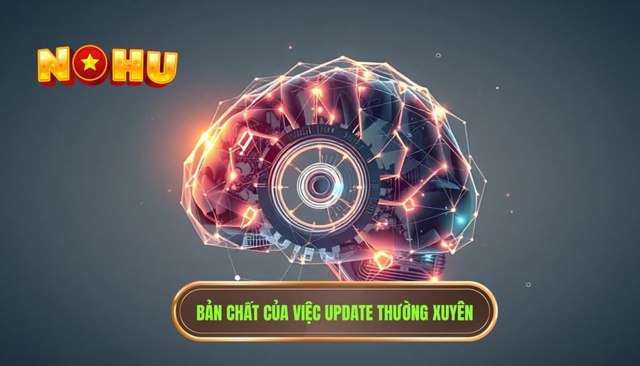 Hiểu đúng về bản chất của việc Update thường xuyên