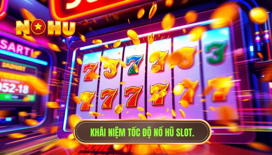 Hiểu đúng về khái niệm tốc độ nổ hũ trong Slot Game