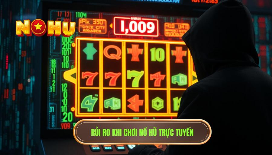 Chơi nổ hũ có lo bị hack: Những rủi ro thực tế