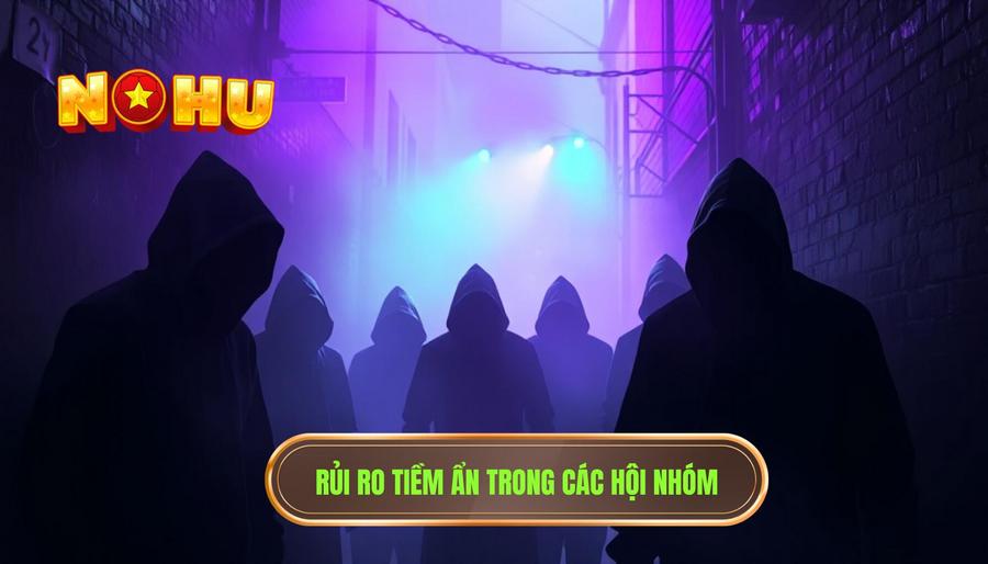 Những rủi ro tiềm ẩn: Mặt tối của các hội nhóm